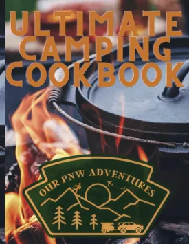 Ultimate Camping Cookbook | Camp Stove Cooking with Our PNW Adventures Paperback  March 24, 2024